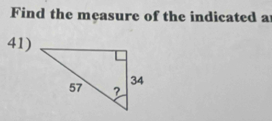 Find the measure of the indicated a 
41)