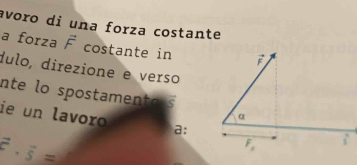 avoro di una forza costante
a forza vector F costante in
dulo, direzione e verso
nte lo spostamento vector s
ie un lavoro
a:
vector F· vector S=