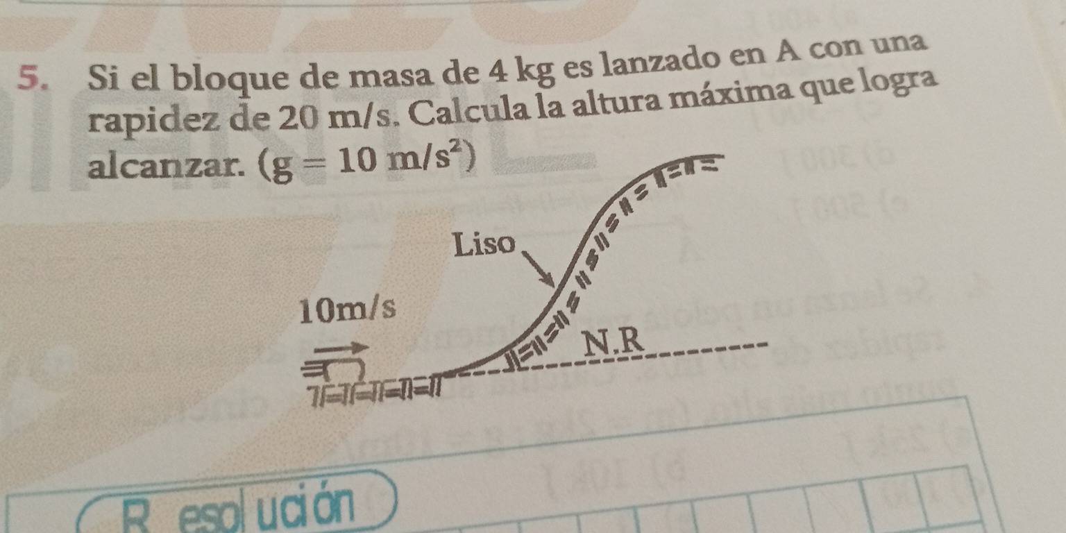 Si el bloque de masa de 4 kg es lanzado en A con una
rapidez de 20 m/s. Calcula la altura máxima que logra
alcanzar.
R esolución