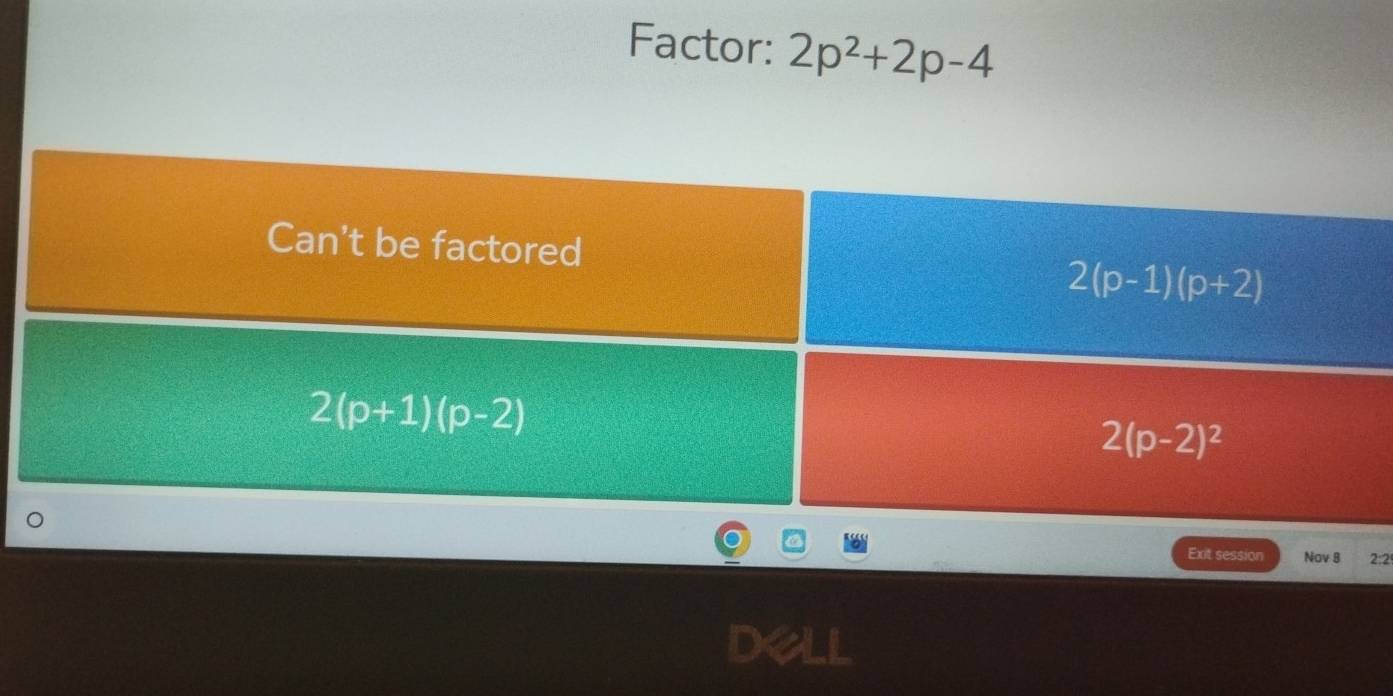 Factor: 2p^2+2p-4
Exit session Nov 8 2:2