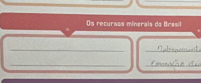 Os recursos minerais do Brasil 
_ 
_ 
_ 
_