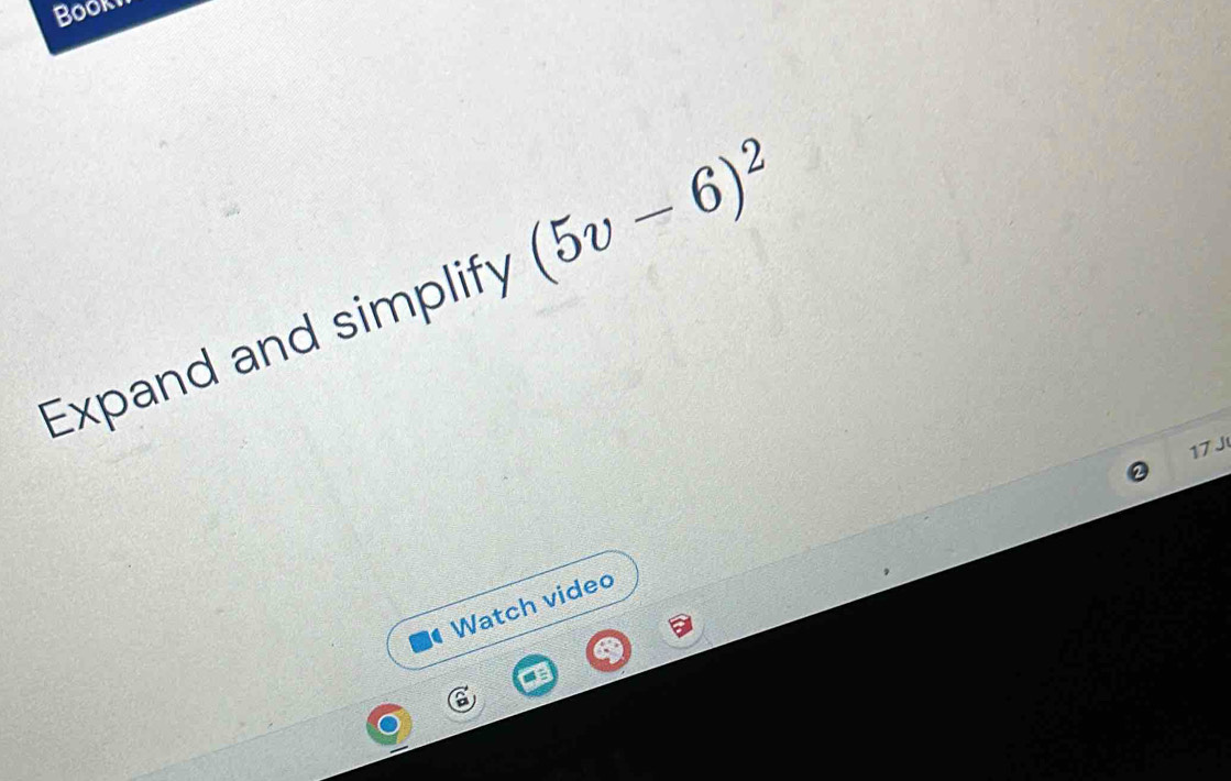 Expand and simplify (5v-6)^2
17 J 
Watch video