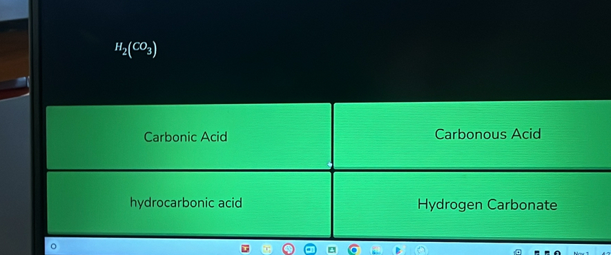 H_2(CO_3)
Carbonic Acid Carbonous Acid
hydrocarbonic acid Hydrogen Carbonate