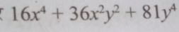 16x^4+36x^2y^2+81y^4