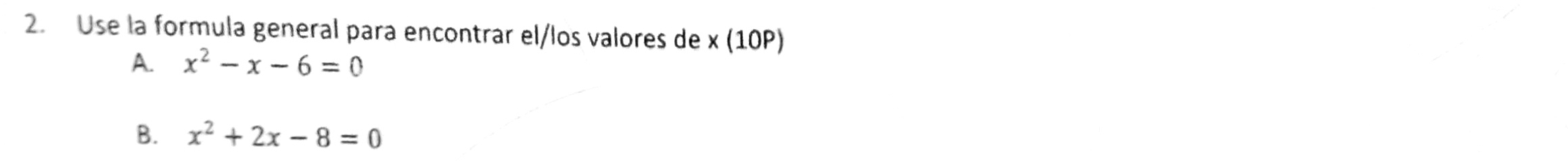 Use la formula general para encontrar el/los valores de x (10P)
A. x^2-x-6=0
B. x^2+2x-8=0