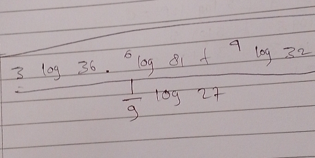 frac 3log 36·^6log 81+9log 32 1/9 log 27