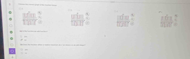 Chouss the casect graph of the lanction bolow 
On 
(4) tn the function in odld function? 
, 
(b) Dows the function obitan a esative moximum at x= sn when i is an odd intager? 
=