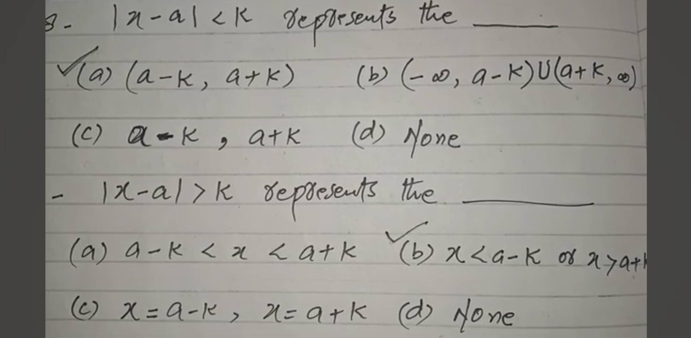 |x-a|
B- deporsents the_
(a) (a-k,a+k) (-∈fty ,a-k)∪ (a+k,∈fty )
(b)
(c) a-k, a+k (d) None
|x-a|>k
depresents the_
(a) a-k (b) x o8 x>a+k
(c) x=a-k, x=a+k (d) None