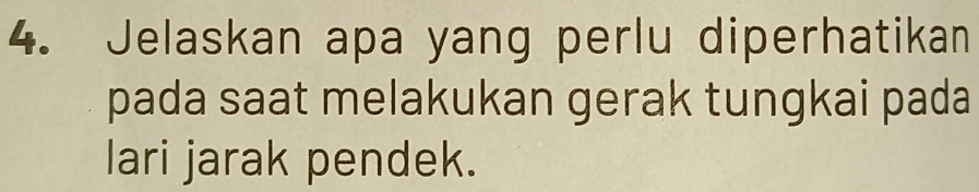 Jelaskan apa yang perlu diperhatikan 
pada saat melakukan gerak tungkai pada 
lari jarak pendek.