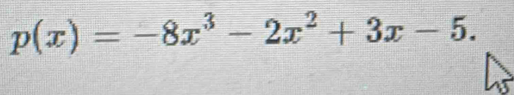 p(x)=-8x^3-2x^2+3x-5.