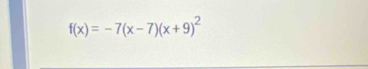 f(x)=-7(x-7)(x+9)^2