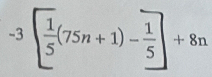 -3[ 1/5 (75n+1)- 1/5 ]+8n