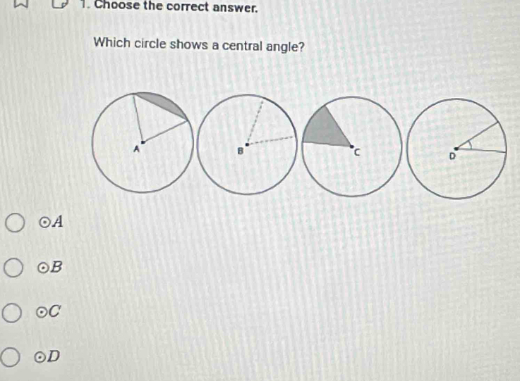 Choose the correct answer.
Which circle shows a central angle?
odot A
odot B
odot C
odot D