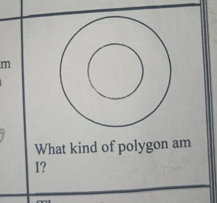 m
What kind of polygon am 
I?