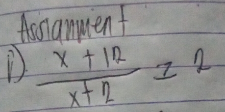 Aananment 
D  (x+12)/x+2 ≥ 2