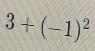 3+(-1)^2