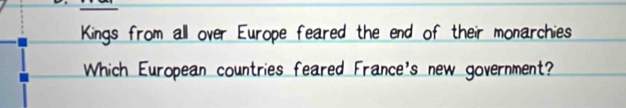 Kings from all over Europe feared the end of their monarchies 
Which European countries feared France's new government?