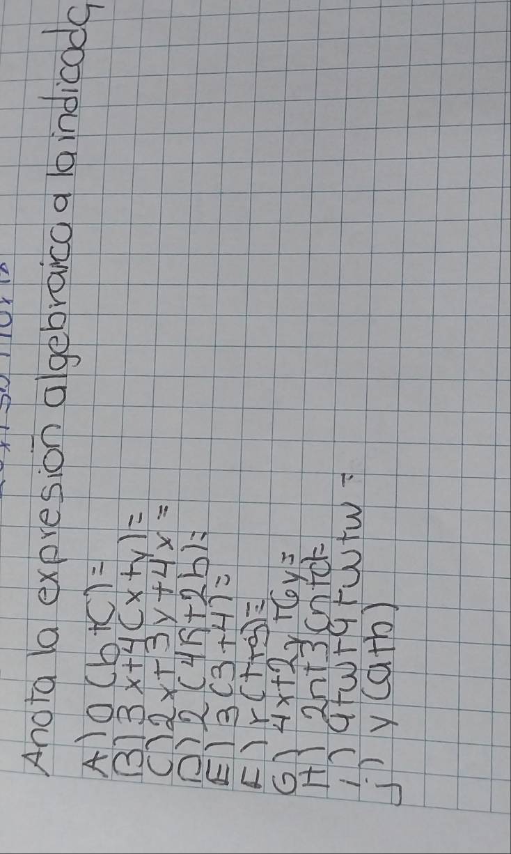 Anota la expresion algebraico a indicoda 
A) 0(b+c)=
37 3x+4(x+y)=
C) 2x+3y+4x=
() 2(4R+2b)=
E) 3(3+4)=
() r(t+g)=
6 4x+2y+6y=
HI 2h+3C 11 fct 
i) atu+q+w+W+
jp y (a+b)