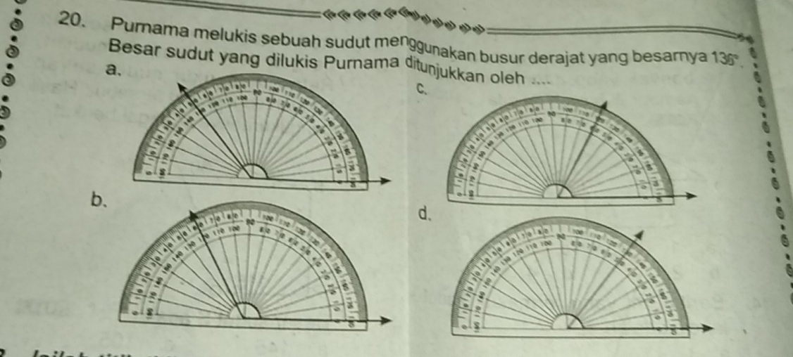 Purnama melukis sebuah sudut menggunakan busur derajat yang besarnya 136°. 
Besar sudut yang dilukis Purnama ditunjukkan oleh ....