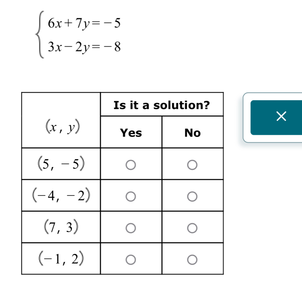 beginarrayl 6x+7y=-5 3x-2y=-8endarray.
×