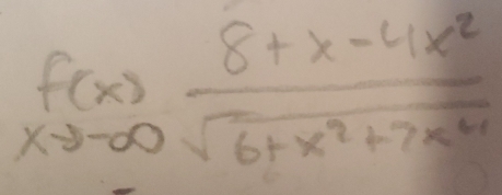 f(x)= (8+x-4x^2)/sqrt(6+x^2+7x^4) 