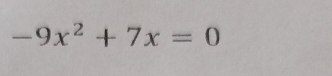 -9x^2+7x=0