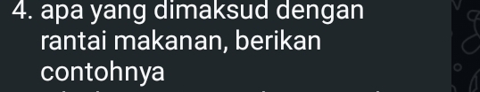 apa yang dimaksud dengan 
rantai makanan, berikan 
contohnya