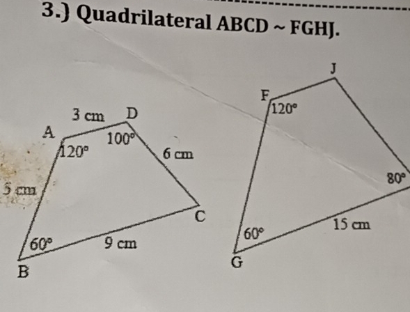 3.) Quadrilateral ABCD ~ FGHJ.