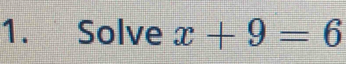 Solve x+9=6