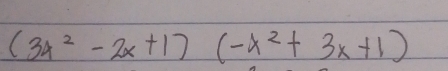 (3x^2-2x+1)(-x^2+3x+1)