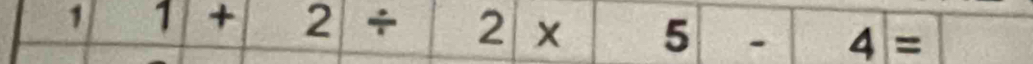 1 1+2/ 2> | 5^ 4=