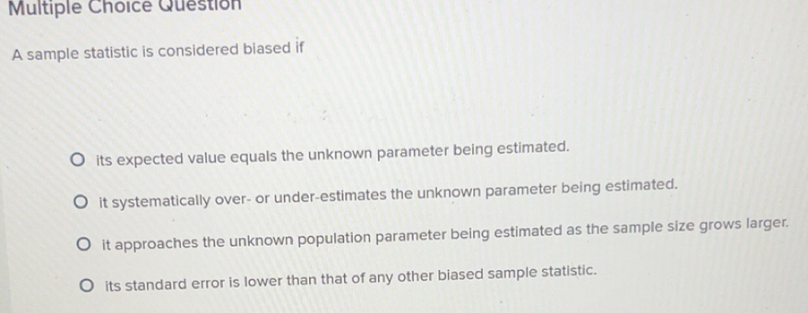 Solved: sample statistic is considered biased if its expected value ...
