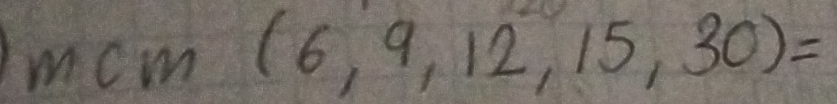 mcm(6,9,12,15,30)=