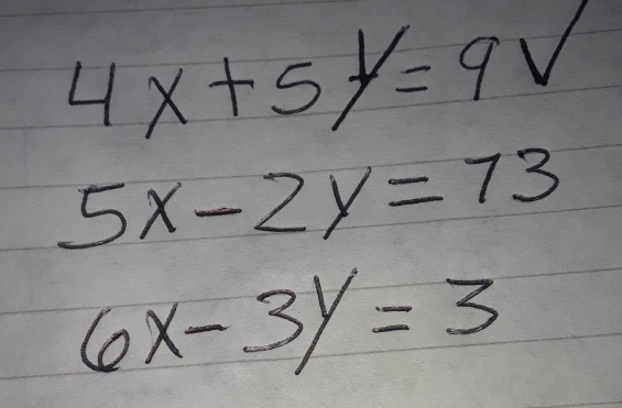 4x+5y=9V
5x-2y=73
6x-3y=3