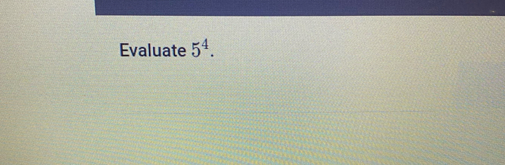 Evaluate 5^4.