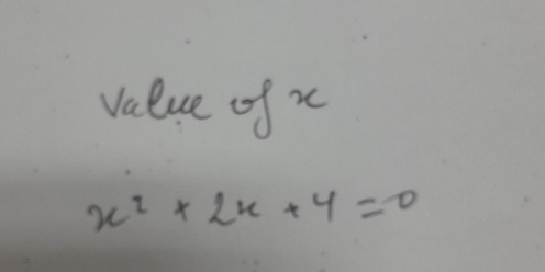 value of x
x^2+2x+4=0