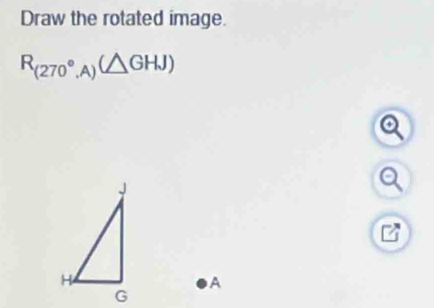 Draw the rotated image.
R_(270°,A)(△ GHJ)
A