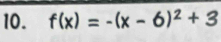 f(x)=-(x-6)^2+3