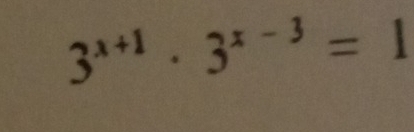 3^(x+1)· 3^(x-3)=1