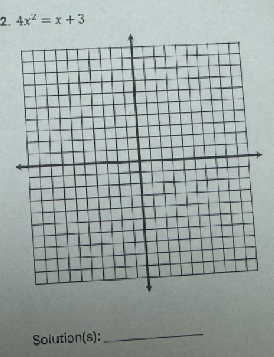 4x^2=x+3
Solution(s): 
_