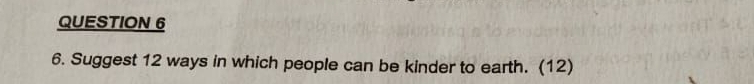 Suggest 12 ways in which people can be kinder to earth. (12)