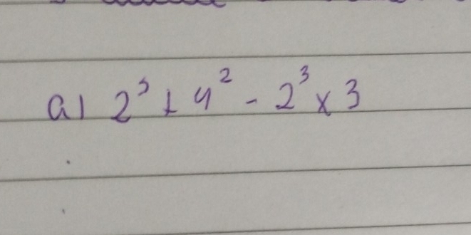 al 2^3+4^2-2^3* 3