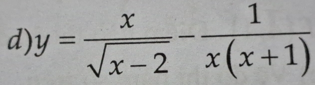 y= x/sqrt(x-2) - 1/x(x+1) 