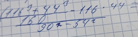 frac (116^3+44^3 160/90^2-54^2 -