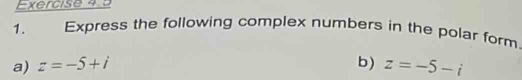 Express the following complex numbers in the polar form 
a) z=-5+i b) z=-5-i