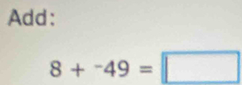 Add:
8+^-49=□