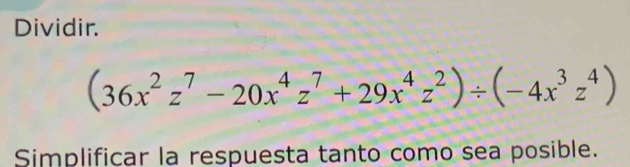 Dividir.
(36x^2z^7-20x^4z^7+29x^4z^2)/ (-4x^3z^4)
Simplificar la respuesta tanto como sea posible.