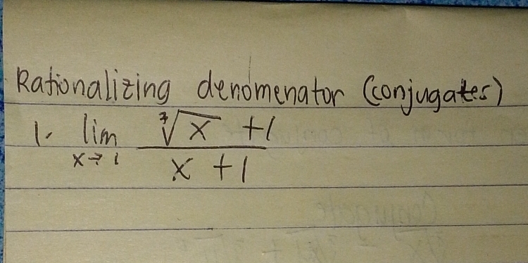 Rationalizing denomenator (onjugates)
limlimits _xto 1 (sqrt[3](x)+1)/x+1 