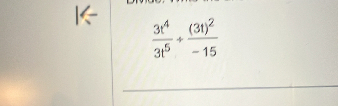  3t^4/3t^5 +frac (3t)^2-15