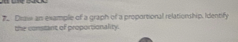 Drai an example of a graph of a proportional relationship, Identify 
the constant of proportionality.